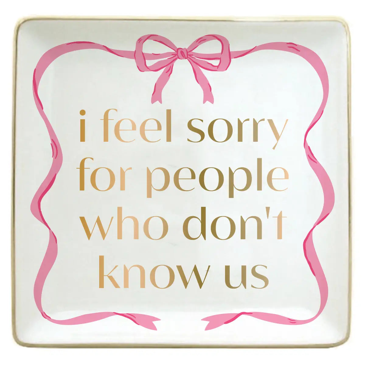 Trinket Tray-I Feel Sorry