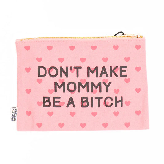 Canvas Pouch - Don't Make Mommy A Bitch Pouch